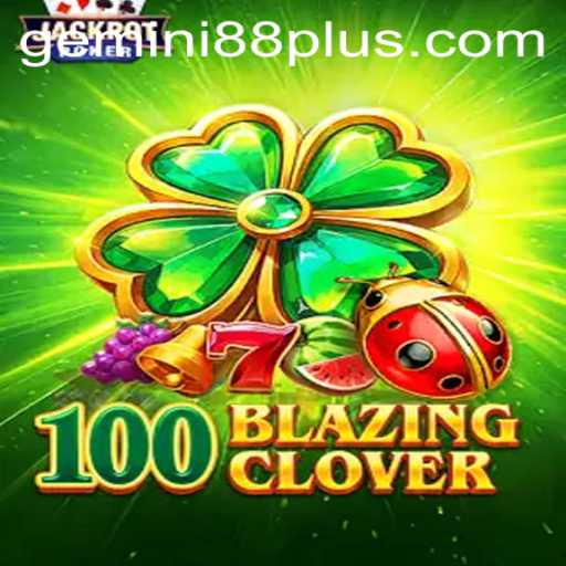 Unveiling the Thrilling World of 100BlazingClover: Dive into Adventure with Gemini88